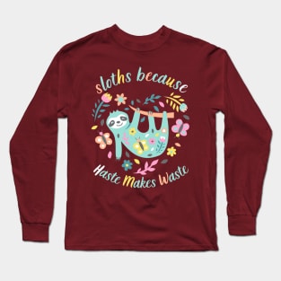 Sloths Because Haste Makes Waste Long Sleeve T-Shirt